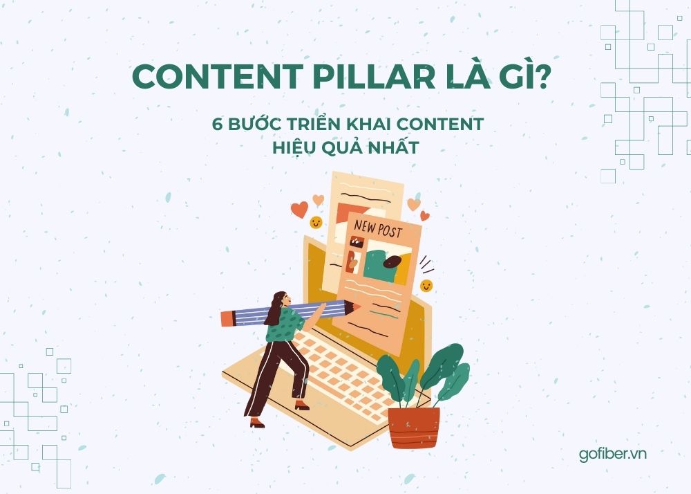 Content Pillar là gì? 6 bước triển khai content hiệu quả nhất 