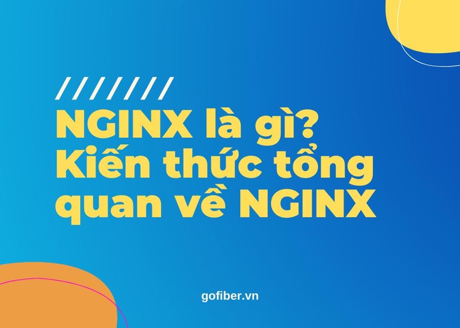 NGINX là gì? Kiến thức tổng quan về NGINX