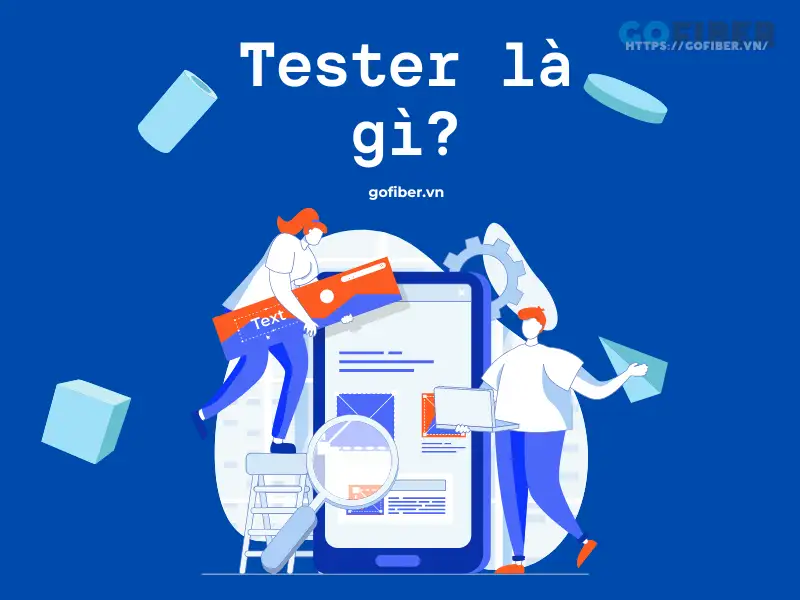 Tester là người kiểm tra quá trình phát triển phần mềm